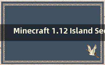 Minecraft 1.12 Island Seed Collection（我的世界1.13.2 Island Seed）